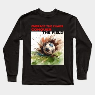 Embrace the chaos, Conquer the Field Long Sleeve T-Shirt